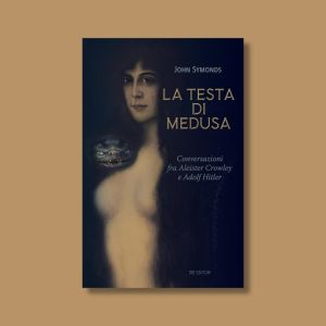 La Testa di Medusa. Conversazini fra Aleister Crowley e Adolf Hitler