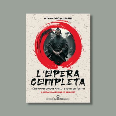 L'opera completa. «Il libro dei Cinque Anelli» e tutti gli scritti di Miyamoto Musashi