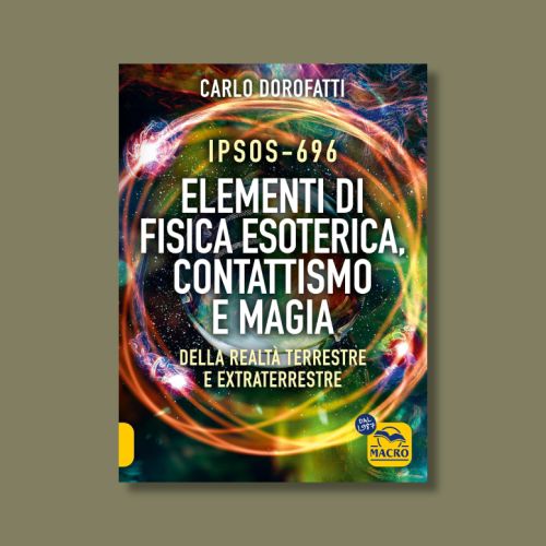 Ipsos-696. Elementi di fisica esoterica, contattismo e magia di Carlo Dorofatti