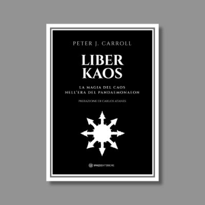 Liber kaos. La magia del caos nell'era del Pandaemonaeon di Peter J. Carroll