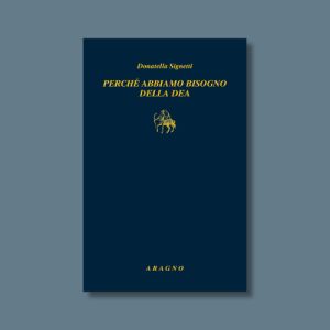 Perché abbiamo bisogno della Dea
