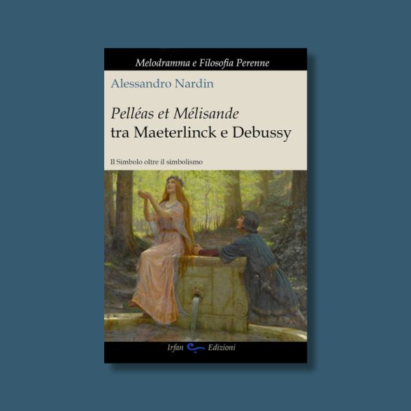 Pelleas et Mélisande tra Maeterlinck e Debussy di Alessandro Nardin